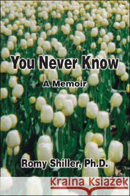 You Never Know: A Memoir Romy Shiller 9781425136918 Trafford Publishing - książka