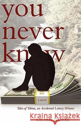You Never Know: Tales of Tobias, an Accidental Lottery Winner Duval, Lilian 9781604945201 Wheatmark - książka
