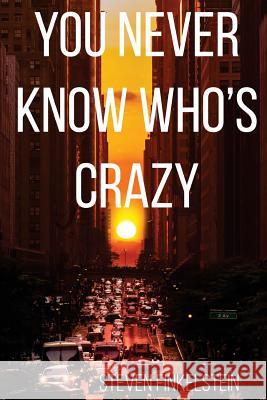 You Never Know Who's Crazy Steven M. Finkelstein 9781548294649 Createspace Independent Publishing Platform - książka