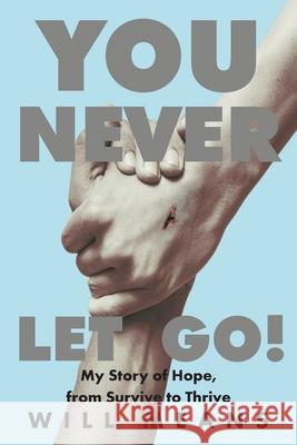 You Never Let Go!: My Story of Hope, from Survive to Thrive Will Means 9781098092351 Christian Faith - książka