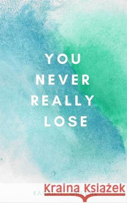You Never Really Lose Karah Y Greene 9781088042618 IngramSpark - książka