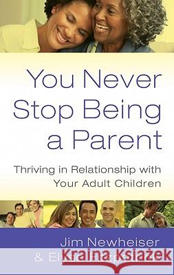You Never Stop Being a Parent: Thriving in Relationship with Your Adult Children Elyse Fitzpatrick, Jim Newheiser 9781596381742 P & R Publishing Co (Presbyterian & Reformed) - książka