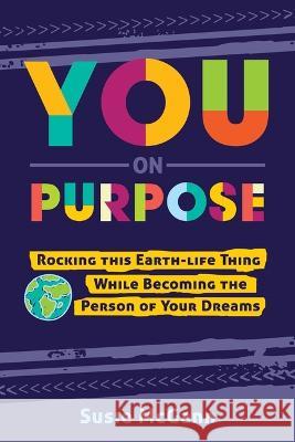 You on Purpose: Rocking This Earth-Life Thing While Becoming the Person of Your Dreams Susie McGann 9781462144143 Cedar Fort - książka