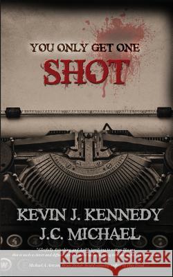 You Only Get One Shot Kevin J. Kennedy J. C. Michael 9781548671518 Createspace Independent Publishing Platform - książka