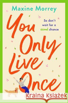 You Only Live Once: The laugh-out-loud, feel-good romantic comedy from Maxine Morrey Maxine Morrey 9781801626200 Boldwood Books Ltd - książka