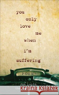 You Only Love Me When I'm Suffering: Poems Jon Lupin 9781250207043 Castle Point Books - książka