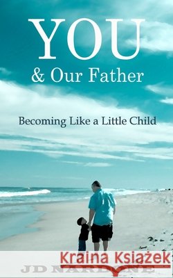 YOU & Our Father: Becoming Like a Little Child Nardone, Jd 9780983384410 MRI, Incorporated - książka