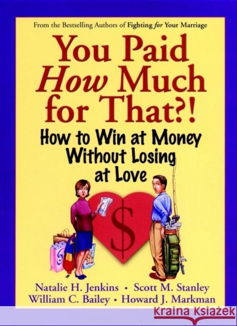 You Paid How Much for That?!: How to Win at Money Without Losing at Love Markman, Howard J. 9780787958886 Jossey-Bass - książka