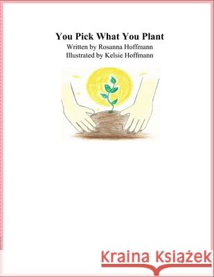 You Pick What You Plant Rosanna Hoffmann, Kelsie Hoffmann 9780615895000 Rosanna Hoffmann - książka
