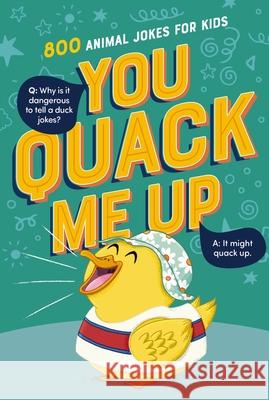 You Quack Me Up: 800 Animal Jokes for Kids Tommy Nelson 9781400251605 Tommy Nelson - książka