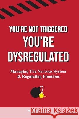 You're Not Triggered, You're Dysregulated: Managing The Nervous System & Regulating Emotions Maria Colomy   9798987279014 Maria Colomy - książka