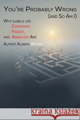 You're Probably Wrong (and So Am I) Elgin L. Hushbeck 9781631999772 Energion Publications - książka