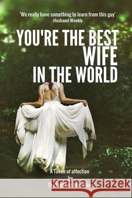 You're The Best Wife In The World-Women's day gift, Mother's day gift, Anniversary gift, DIY Book, personalize your perfect gift Duncan, R. J. 9781543102321 Createspace Independent Publishing Platform - książka