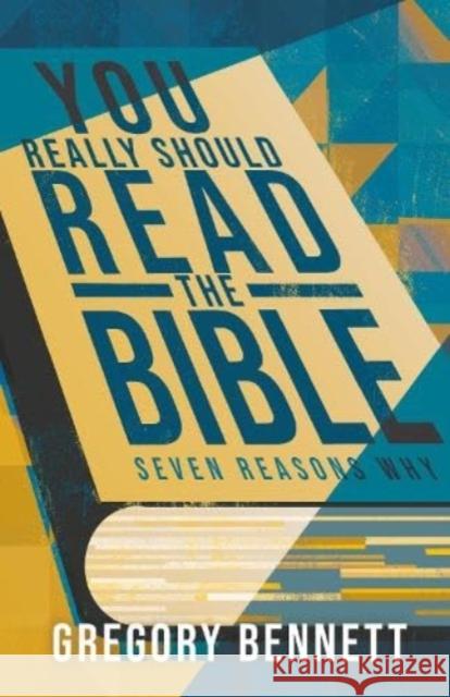 You Really Should Read The Bible: Seven Reasons Why Gregory Bennett 9781908154699 Faithbuilders Publishing - książka