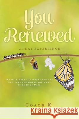 You Renewed: 21 Day Experience Coach K 9781098076146 Christian Faith Publishing, Inc - książka