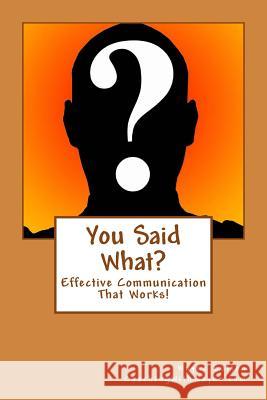 You Said What?: Effective Communication Skills Wayne Sutton 9781496180100 Createspace - książka