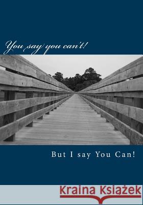 You say you can't but I say You can! Trent, Erica 9781983957420 Createspace Independent Publishing Platform - książka