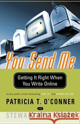 You Send Me: Getting It Right When You Write Online Patricia T. O'Conner Stewart Kellerman Stewart Kellerman 9780156027335 Harvest Books - książka