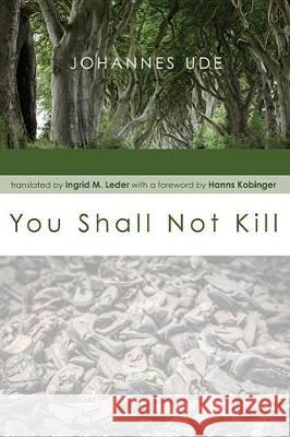 You Shall Not Kill Johannes Ude, Hanns Kobinger, Ingrid M Leder 9781498288767 Cascade Books - książka