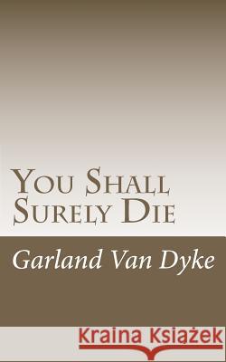 You Shall Surely Die: The Truth of the Matter Garland Va 9781468119633 Createspace - książka