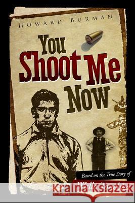 You Shoot Me Now: The True Story of Walla Tonehka Howard Burman 9781490537313 Createspace - książka