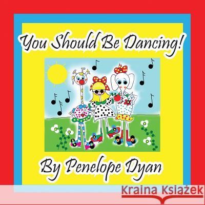 You Should Be Dancing! Penelope Dyan Penelope Dyan 9781614771418 Bellissima Publishing - książka