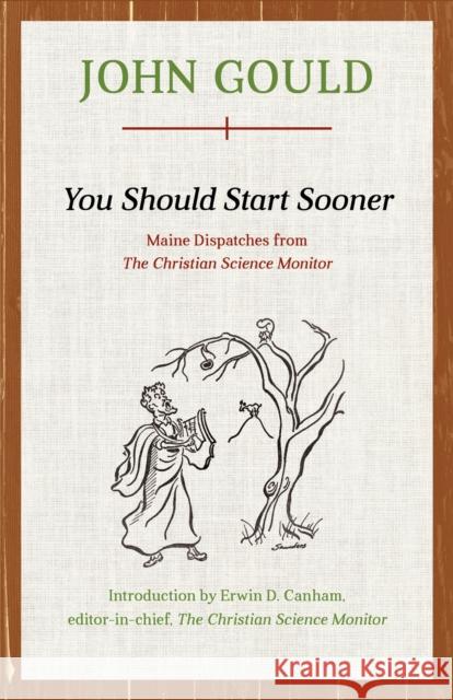 You Should Start Sooner: Maine Dispatches from The Christian Science Monitor Gould, John 9781608935482 Down East Books - książka