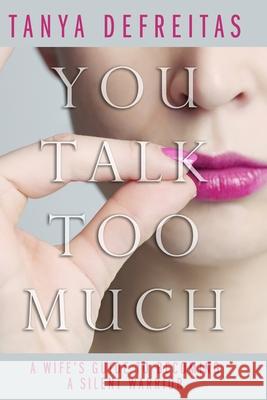 You Talk Too Much: A Wife's Guide To Becoming A Silent Warrior Denise, Tanya 9781731210159 Independently Published - książka