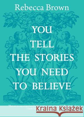 You Tell the Stories You Need to Believe: on the four seasons, time and love, death and growing up Rebecca Brown 9781633981348 Chatwin Books - książka