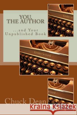 You, the Author: ...and Your Unpublished Book Chuck Dean 9781535035644 Createspace Independent Publishing Platform - książka