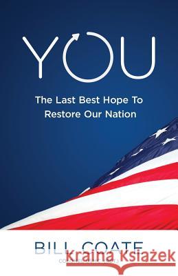 YOU The Last Best Hope to Restore Our Nation Coate, Bill 9781517351625 Createspace - książka