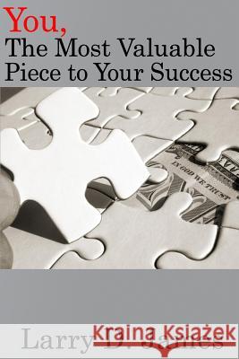 You, the Most Valuable piece to your Success James, Larry D. 9781542489997 Createspace Independent Publishing Platform - książka