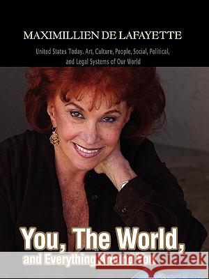 You, The World, and Everything Around You: United States Today. Art, Culture, People, Social, Political, and Legal Systems of Our World De Lafayette, Maximillien J. 9780595420056 iUniverse - książka