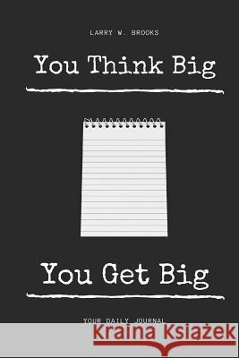 You Think Big You Get Big Larry W. Brooks 9781984337245 Createspace Independent Publishing Platform - książka