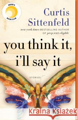 You Think It, I'll Say It: Stories Curtis Sittenfeld 9780525508700 Random House Trade - książka