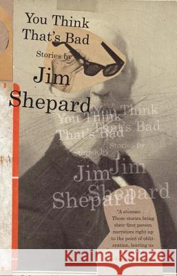 You Think That's Bad Jim Shepard 9780307742148 Vintage Books - książka