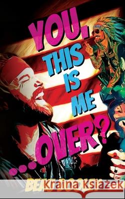 You, This Is Me . . . Over?: A Soldier's Mind Unwrapped and Revealed Beau Dooley 9781966786320 Ballast Books - książka