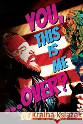 You, This Is Me . . . Over?: A Soldier's Mind Unwrapped and Revealed Beau Dooley 9781966786337 Ballast Books - książka