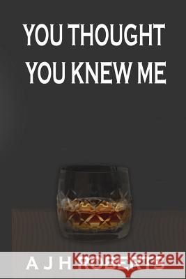 You Thought You Knew Me A. J. H. Roberts 9781533027641 Createspace Independent Publishing Platform - książka