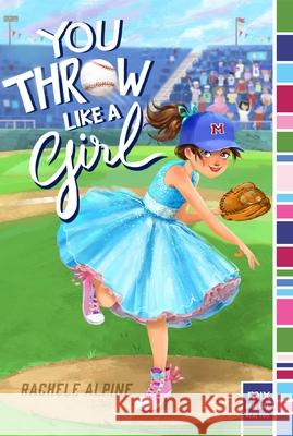 You Throw Like a Girl Rachele Alpine 9781481459846 Simon & Schuster - książka