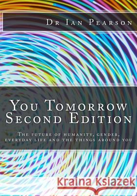 You Tomorrow: The future of humanity, gender, everyday life, careers, belongings and surroundings Pearson, Ian 9781491278260 Createspace - książka
