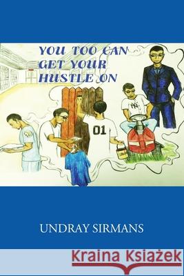 You Too Can Get Your Hustle on Undray Sirmans 9781977219527 Outskirts Press - książka