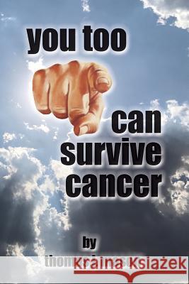 You Too Can Survive Cancer Thomas J. Mason 9781979154444 Createspace Independent Publishing Platform - książka