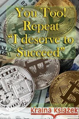 You too! Repeat I deserve to Succeed!: Twelve Easy Lessons for Financial Success J. Norwood Jorge Ramirez 9781999520717 Polymancer Press - książka