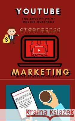 You Tube Marketing Strategies: YouTube Social Media (Approach for Beginners, Tricks & Secrets, Guide to Business and Growind your Following) Nicholas Harvey 9781072787952 Independently Published - książka