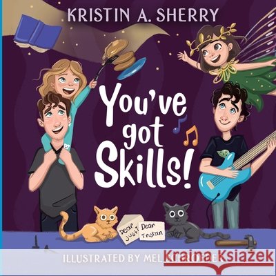 You've Got Skills! Kristin A Sherry, Mel Schroeder 9781684337156 Black Rose Writing - książka