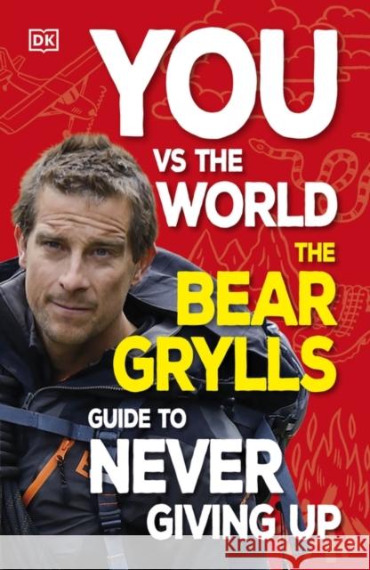 You Vs the World: The Bear Grylls Guide to Never Giving Up Bear Grylls 9780241672310 Dorling Kindersley Ltd - książka