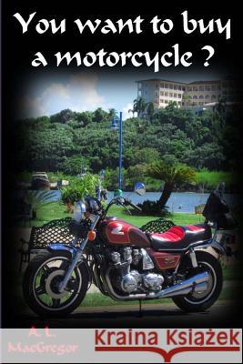 You want to buy a motorcycle MacGregor, A. 9781505360851 Createspace - książka