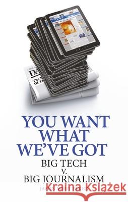 You Want What We've Got: Big Tech V. Big Journalism Jason (Head of School of English & Journalism, University of Lincoln) Whittaker 9781836391715 Reaktion Books - książka