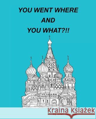 You Went Where and You What?!! Dian Woodle 9781665784054 Archway Publishing - książka